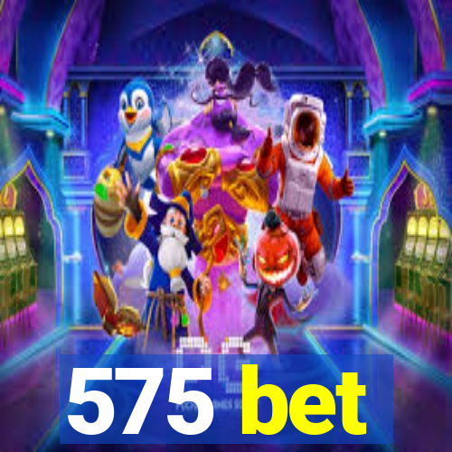 575 bet